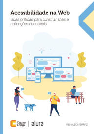 Acessibilidade na Web: Boas práticas para construir sites e aplicações acessÃveis Reinaldo Ferraz Author
