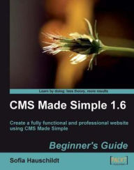 CMS Made Simple 1.6: Beginner's Guide Sofia Hauschildt Author