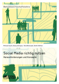 Social Media richtig nutzen: Herausforderungen und Konzepte Michael Gauch Author
