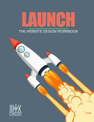 Launch: The Website Design Workbook CJ Hallock Author