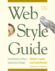 Web Style Guide, 4th Edition: Foundations of User Experience Design Patrick J. Lynch Author