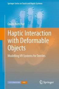 Haptic Interaction with Deformable Objects: Modelling VR Systems for Textiles Guido Bïttcher Author