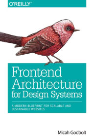 Frontend Architecture for Design Systems: A Modern Blueprint for Scalable and Sustainable Websites Micah Godbolt Author