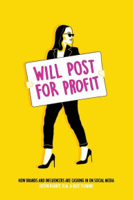 Will Post for Profit: How Brands and Influencers Are Cashing In on Social Media Justin Blaney D.M. Author