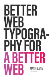 Better Web Typography for a Better Web (Second Edition) Matej Latin Author