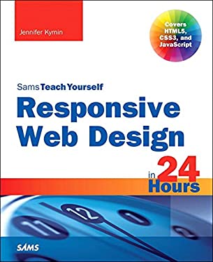 Responsive Web Design with HTML5 and CSS3 in 24 Hours by Jennifer Kyrnin