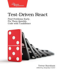 Test-Driven React: Find Problems Early, Fix Them Quickly, Code with Confidence Trevor Burnham Author