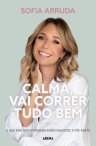 Calma, vai correr tudo bem Sofia Arruda Author