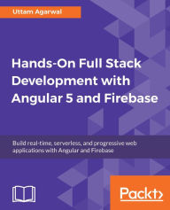 Hands-On Full Stack Development with Angular 5 and Firebase: Build real-time, serverless, and progressive web applications with Angular and Firebase U