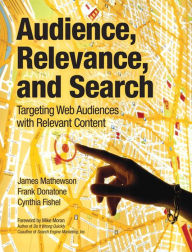 Audience, Relevance, and Search: Targeting Web Audiences with Relevant Content James Mathewson Author