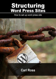 Structuring Word Press Sites Carl Ross Author