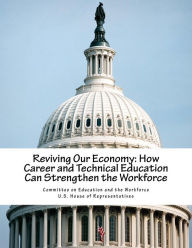 Reviving Our Economy: How Career and Technical Education Can Strengthen the Workforce Committee on Education and the Workforce Author