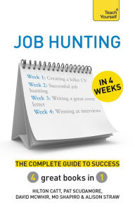 Job Hunting in 4 Weeks: The Complete Guide to Success: Teach Yourself Hilton Catt Author