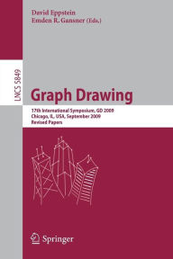 Graph Drawing: 17th International Symposium, GD 2009, Chicago, IL, USA, September 22-25, 2009. Revised Papers David Eppstein Editor
