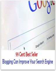 99 Cent Best Seller Blogging Can Improve Your Search Engine ( online marketing, computer, workstation, pc, laptop, CPU, blog, web, net, netting, netwo