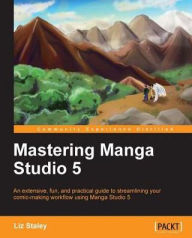 Mastering Manga Studio 5 Liz Staley Author