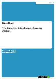 The impact of introducing e-learning courses Klaus Ebner Author