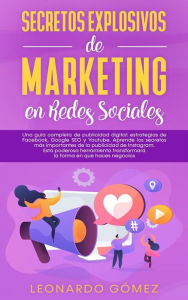 Secretos Explosivos de Marketing en Redes Sociales: Una guía completa de publicidad digital: estrategias de Facebook, Google SEO y Youtube. Aprende l