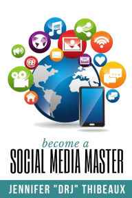 Become a Social Media Master Jennifer drJ Thibeaux Author