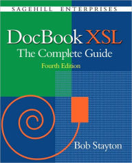 DocBook XSL: The Complete Guide (4th Edition) Bob Stayton Author