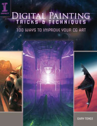Digital Painting Tricks & Techniques: 100 Ways to Improve Your CG Art Gary Tonge Author
