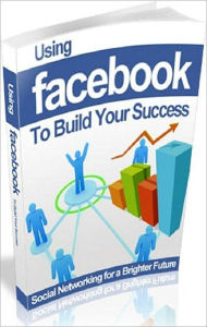 Make Money From Home eBook - Using Facebook to Build Your Success - Grow Your Business Through Facebook Networking... Study Guide Author