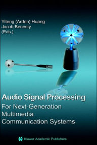 Audio Signal Processing for Next-Generation Multimedia Communication Systems Yiteng (Arden) Huang Editor