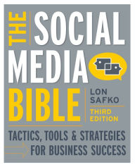 The Social Media Bible: Tactics, Tools, and Strategies for Business Success Lon Safko Author