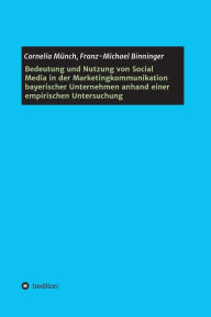 Bedeutung und Nutzung von Social Media in der Marketingkommunikation bayerischer Unternehmen anhand einer empirischen Untersuchung Cornelia Münch Aut