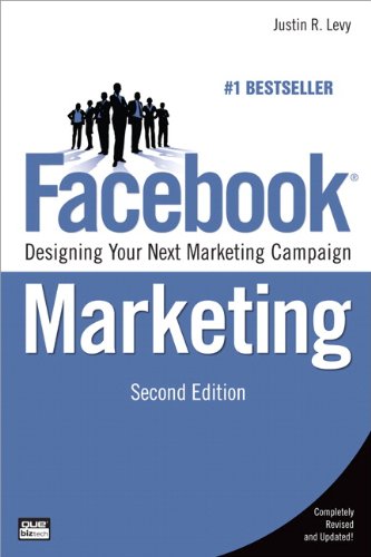 Facebook Marketing : Designing Your Next Marketing Campaign by Justin R. Levy