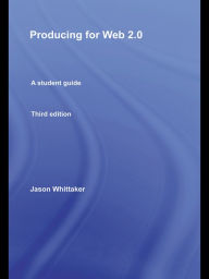 Producing for Web 2.0: A Student Guide Jason Whittaker Author