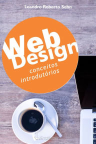 Web Design: Conceitos Introdutórios Leandro Roberto Sehn Author