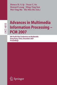 Advances in Multimedia Information Processing - PCM 2007: 8th Pacific Rim Conference on Multimedia, Hong Kong, China, December 11-14, 2007, Proceeding