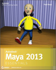 Autodesk Maya 2013 Essentials Paul Naas Author