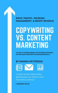 Copywriting vs. Content Marketing: A Guide to Understanding the Difference Between the Two and Using Both for Maximum Results Shanea Patterson Author