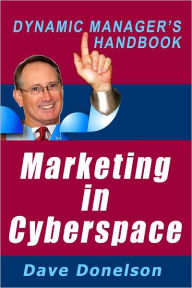 Marketing In Cyberspace: The Dynamic Managers Handbook Of Social Media Marketing Dave Donelson Author