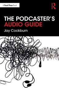 The Podcaster's Audio Guide Jay Cockburn Author