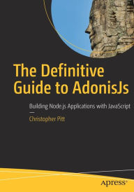 The Definitive Guide to AdonisJs: Building Node.js Applications with JavaScript Christopher Pitt Author