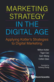 Marketing Strategy In The Digital Age: Applying Kotler's Strategies To Digital Marketing Milton Kotler Author