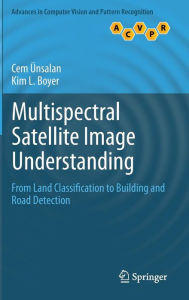 Multispectral Satellite Image Understanding: From Land Classification to Building and Road Detection Cem ïnsalan Author