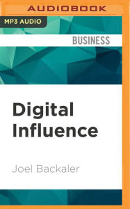Digital Influence: Unleash the Power of Influencer Marketing to Accelerate Your Global Business Joel Backaler Author