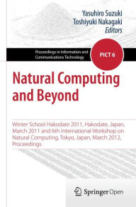 Natural Computing and Beyond: Winter School Hakodate 2011, Hakodate, Japan, March 2011 and 6th International Workshop on Natural Computing, Tokyo, Jap