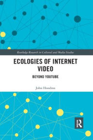 Ecologies of Internet Video: Beyond YouTube John Hondros Author