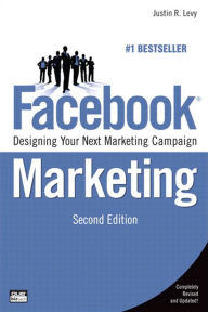 Facebook Marketing: Designing Your Next Marketing Campaign Justin Levy Author