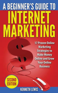Internet Marketing: 17 Proven Online Marketing Strategies to Make Money Onlin Kenneth Lewis Author