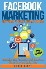 Facebook Marketing: Strategies for Advertising, Business, Making Money and Making Passive Income (FREE BONUS AND FREE GIFT) Noah Hope Author