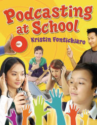 Podcasting at School Kristin Fontichiaro Author