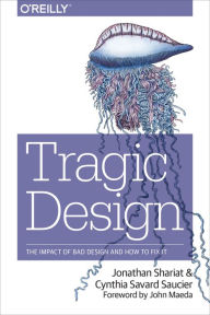 Tragic Design: The Impact of Bad Product Design and How to Fix It Jonathan Shariat Author
