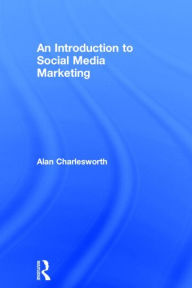 An Introduction to Social Media Marketing Alan Charlesworth Author