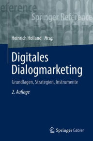 Digitales Dialogmarketing: Grundlagen, Strategien, Instrumente Heinrich Holland Editor
